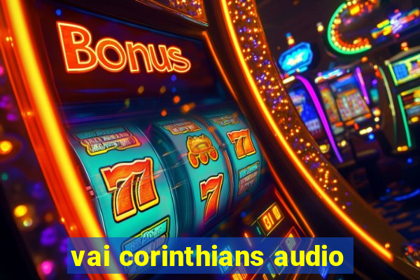vai corinthians audio